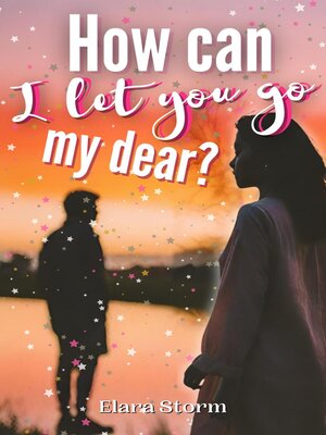 cover image of How can I let you go, my dear?